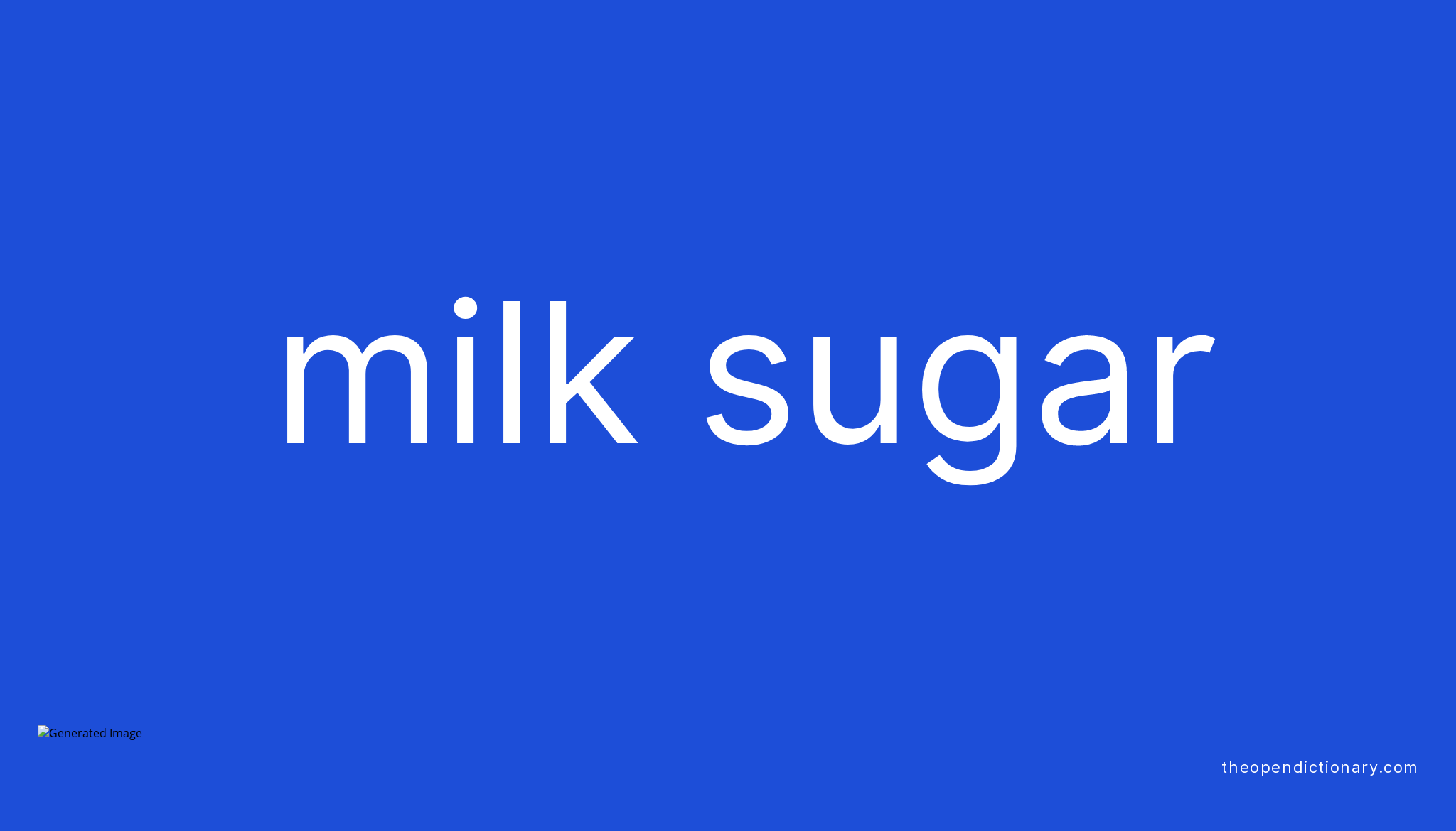 Milk sugar Meaning of Milk sugar Definition of Milk sugar Example